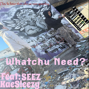 Whatchu Need by KaeSleezy, SEEZ