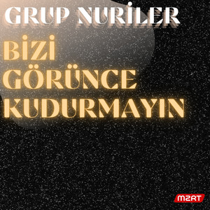 Grup Nuri̇ler - BİZİ GÖRÜNCE KUDURMAYIN
