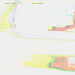 Emily A. Sprague — Noon Liquid Ore (2026)