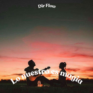 Lo nuestro es magia by Dir Flow