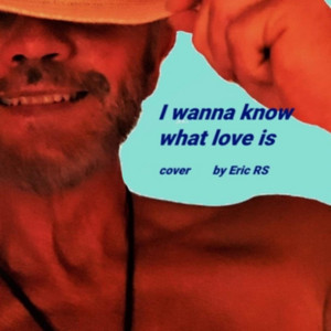 I wanna know what love is