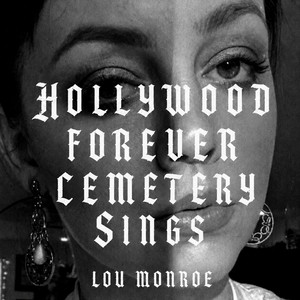 Hollywood Forever Cemetery Sings by Lou Monroe