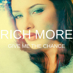 Give Me The Chance by RICH MORE