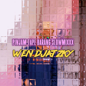 Wen D'Jatzky - Pinjam Tape Barang Slowmixxx