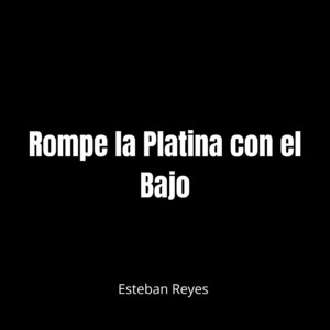Rompe la Platina con el Bajo by Estaban Reyes