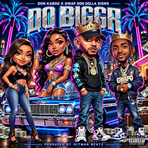 DO BIGGR by Gwap Don Dolla Signs, Don Kaboo