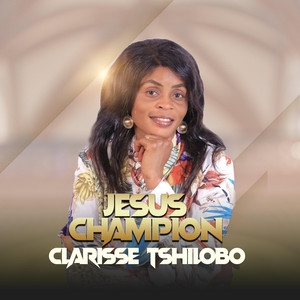 Clarisse Tshilobo - Jesus Champion