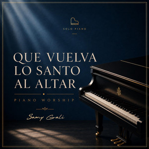 Que Vuelva Lo Santo al Altar - Solo Piano by Samy Galí