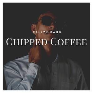 Chipped Coffee by Callzy Bang