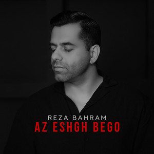Reza Bahram - Az Eshgh Bego