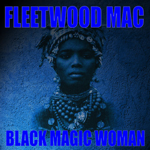 Black Magic Woman (Live) - Compilation by Fleetwood Mac | Spotify
