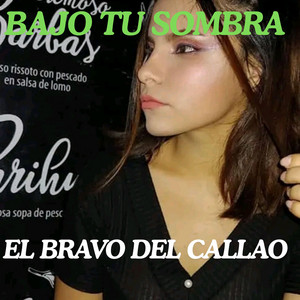 BAJO TU SOMBRA by EL BRAVO DEL CALLAO