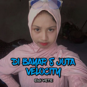 Dibayar 8 Juta Velocity by Eldi YETE