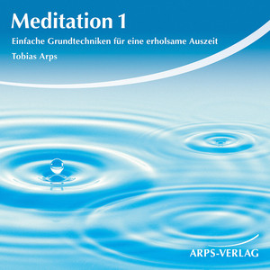 Meditation 1 (Einfache Grundtechniken für eine erholsame Auszeit)