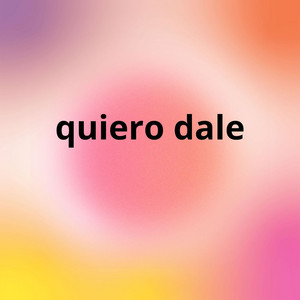 quiero dale by SOSO 17