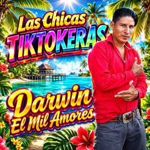 Darwin El Mil Amores - Las Chicas Tiktokeras