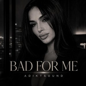 Bad For Me by ADIKTSOUND