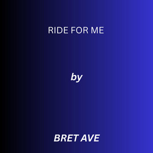 Ride For Me by Bret Ave