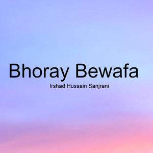 Irshad Hussain Sanjrani - Bhoray Bewafa