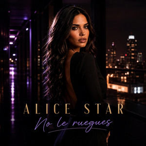 No le ruegues by Alice Star