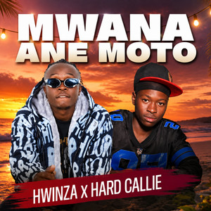Mwana Ane Moto by Hwinza, Hard Calie