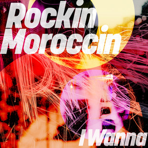 Rockin Moroccin — I Wanna (2026)