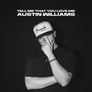 Austin Williams - Tell Me That You Love Me