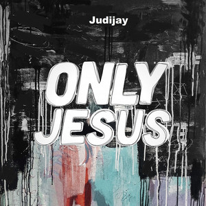 Judijay - Only Jesus