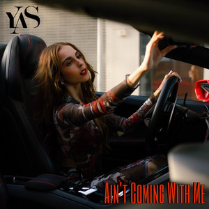Ain't Coming With Me by YAS