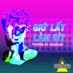 CHARLES. - Giữ Lấy Làm Gì (Cover)