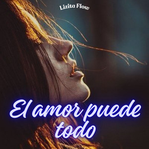 El amor puede todo by Lizita Flow