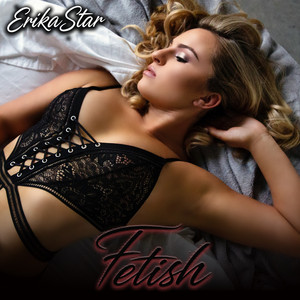 Fetish by ERIKA STAR