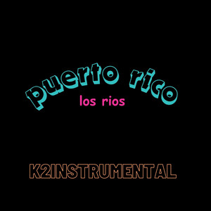 Puerto Rico Los Rios (feat. Varios) by K2INTRUMENTAL, varios