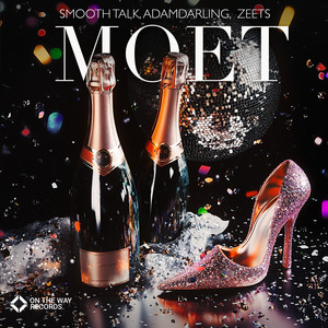 Moet by Smooth Talk, AdamDarling, ZEETS