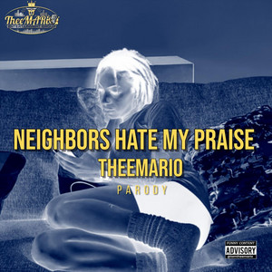 Theemario - Neighbors Hate My Praise (Parody)