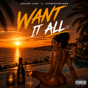 Want It All by Boujee Leek, CycRunTheTown