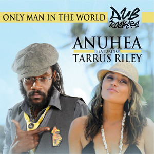 Only Man In The World - feat. Tarrus Riley by Anuhea, Tarrus Riley