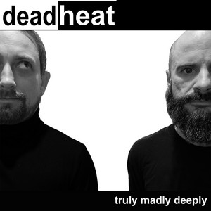 Truly Madly Deeply by Deadheat