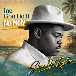 Ine Gon Do It No More by Sharade Taylor