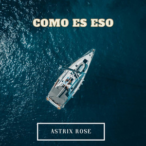 Como Es Eso by Astrix Rose