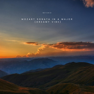Mozart Sonata in A Major (Dreamy Vibe) by Metanio