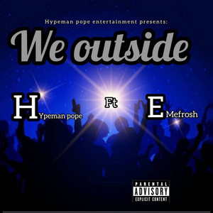 WE OUTSIDE by Hypeman Pope, Emefrosh
