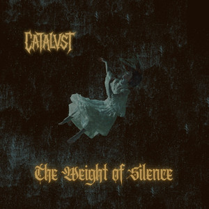 The Weight Of Silence by CATALVST