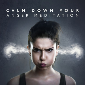 Calm Down Your Anger Meditation: Stress Relief, Happier Life album