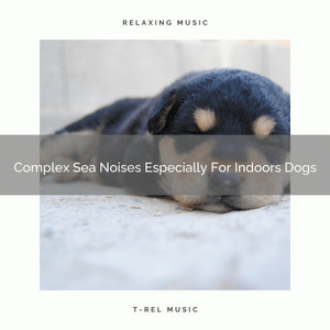 Complex Sea Noises Especially For Indoors Dogs album