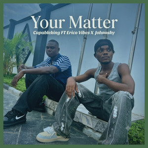 Your Matter by Capableking, Erico Vibes, Johnosky