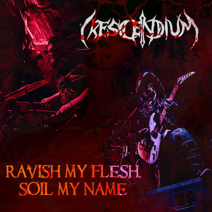 Ravish My Flesh, Soil My Name - Single Edit by Crescendium