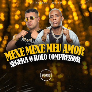 DJ Duarte, MC GW & Prime Funk - Mexe Mexe Meu Amor, Segura o Rolo Compressor