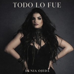 Dunia Ojeda - Todo Lo Fue