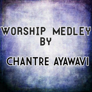 CHANTRE AYAWAVI - WORSHIP MEDLEY